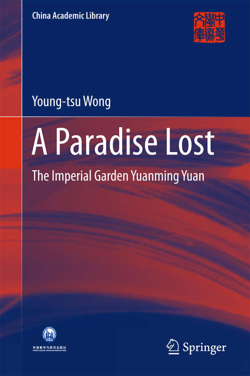 Book cover of A Paradise Lost: The Imperial Garden Yuanming Yuan (1st ed. 2016) (China Academic Library)