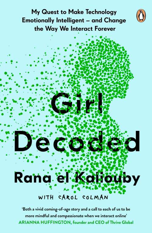 Book cover of Girl Decoded: My Quest to Make Technology Emotionally Intelligent – and Change the Way We Interact Forever