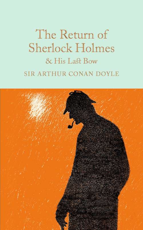 Book cover of The Return of Sherlock Holmes & His Last Bow: The Complete Short Stories: The Return Of Sherlock Holmes, His Last Bow And The Case-book Of Sherlock Holmesthe Complete Short Stories: The Return Of Sherlock Holmes , His Last Bow And The Case-book Of Sherlock Holmes (Macmillan Collector's Library #27)