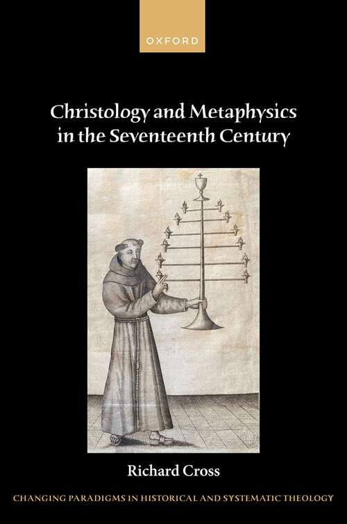 Book cover of Christology and Metaphysics in the Seventeenth Century (Changing Paradigms in Historical and Systematic Theology)