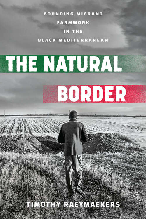 Book cover of The Natural Border: Bounding Migrant Farmwork in the Black Mediterranean