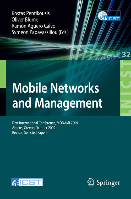 Book cover of Mobile Networks and Management: First International Conference, MONAMI 2009, Athens, Greece, October 13-14, 2009. Revised Selected Papers (2010) (Lecture Notes of the Institute for Computer Sciences, Social Informatics and Telecommunications Engineering #32)