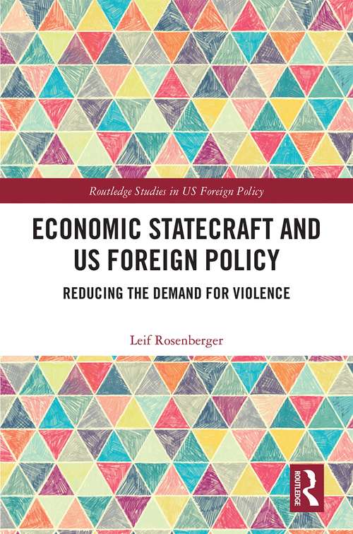 Book cover of Economic Statecraft and US Foreign Policy: Reducing the Demand for Violence (Routledge Studies in US Foreign Policy)