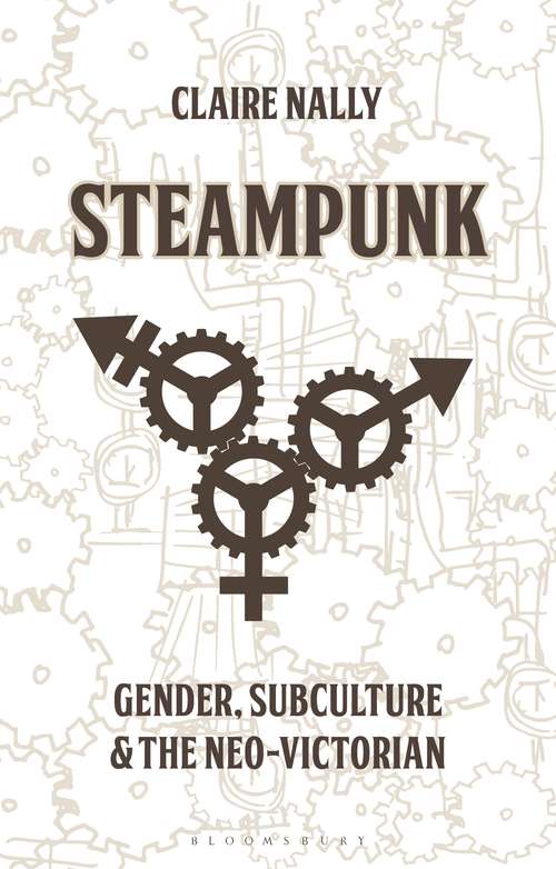 Book cover of Steampunk: Gender, Subculture and the Neo-Victorian (Library of Gender and Popular Culture: Vol. 33)
