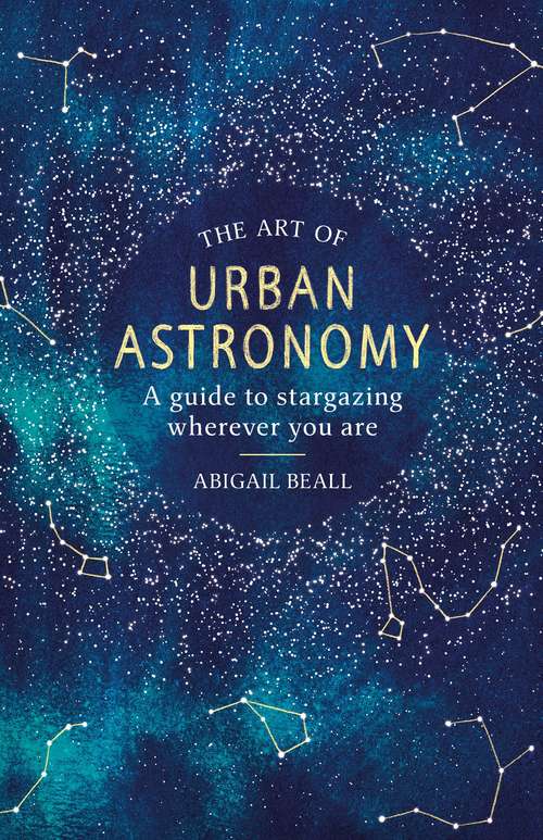 Book cover of The Art of Urban Astronomy: A Guide to Stargazing Wherever You Are