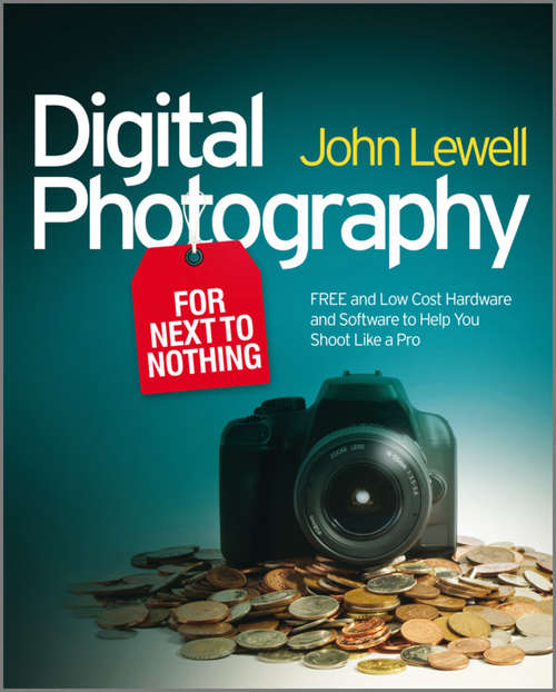 Book cover of Digital Photography for Next to Nothing: Free and Low Cost Hardware and Software to Help You Shoot Like a Pro (2)