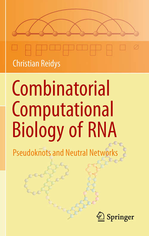 Book cover of Combinatorial Computational Biology of RNA: Pseudoknots and Neutral Networks (2011)