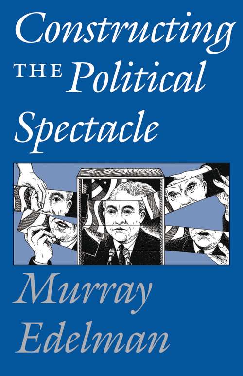 Book cover of Constructing the Political Spectacle