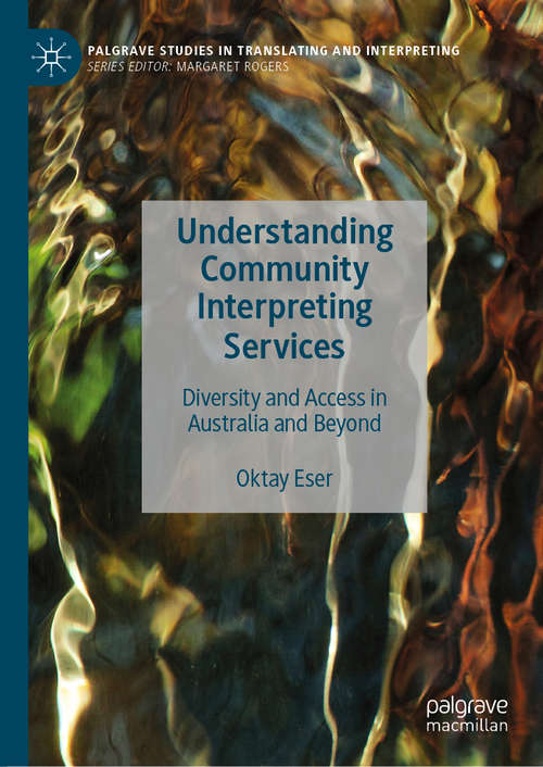 Book cover of Understanding Community Interpreting Services: Diversity and Access in Australia and Beyond (1st ed. 2020) (Palgrave Studies in Translating and Interpreting)