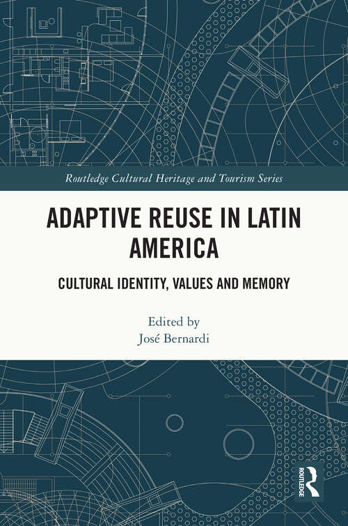 Book cover of Adaptive Reuse in Latin America: Cultural Identity, Values and Memory (Routledge Cultural Heritage and Tourism Series)