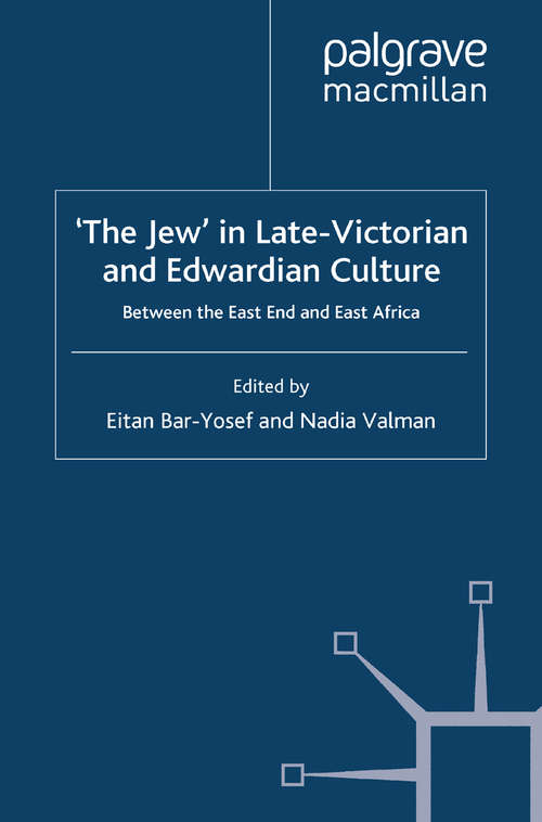 Book cover of 'the Jew' In Late-victorian And Edwardian Culture: Between The East End And East Africa (Palgrave Studies In Nineteenth-century Writing And Culture Ser. (PDF))