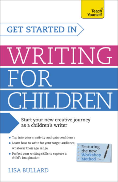 Book cover of Get Started in Writing for Children: How to write entertaining, colourful and compelling books for children (Teach Yourself)