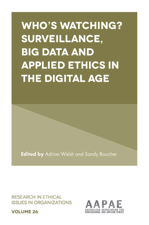 Book cover of Who’s watching? Surveillance, big data and applied ethics in the digital age (Research in Ethical Issues in Organizations #26)