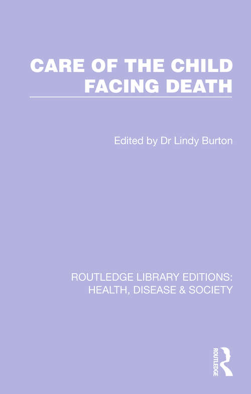 Book cover of Care of the Child Facing Death (Routledge Library Editions: Health, Disease and Society #9)