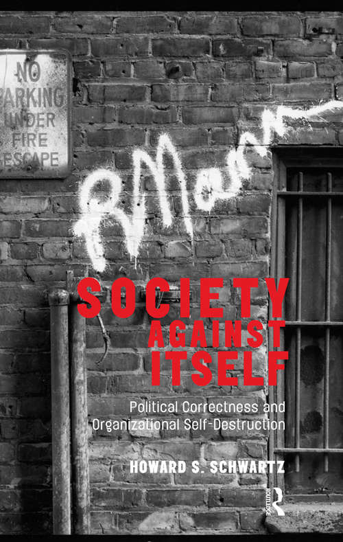 Book cover of Society Against Itself: Political Correctness and Organizational Self-Destruction