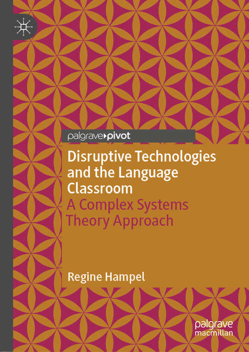 Book cover of Disruptive Technologies and the Language Classroom: A Complex Systems Theory Approach (1st ed. 2019)