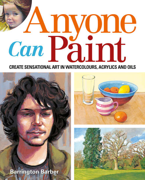 Book cover of Anyone Can Paint: Create sensational art in oils, acrylics, and watercolours