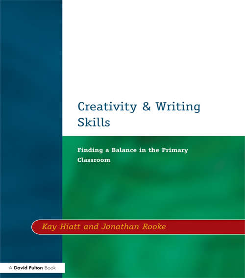 Book cover of Creativity and Writing Skills: Finding a Balance in the Primary Classroom
