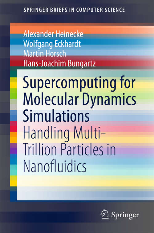 Book cover of Supercomputing for Molecular Dynamics Simulations: Handling Multi-Trillion Particles in Nanofluidics (2015) (SpringerBriefs in Computer Science)