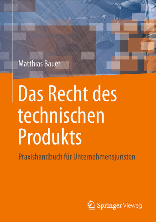 Book cover of Das Recht des technischen Produkts: Praxishandbuch für Unternehmensjuristen