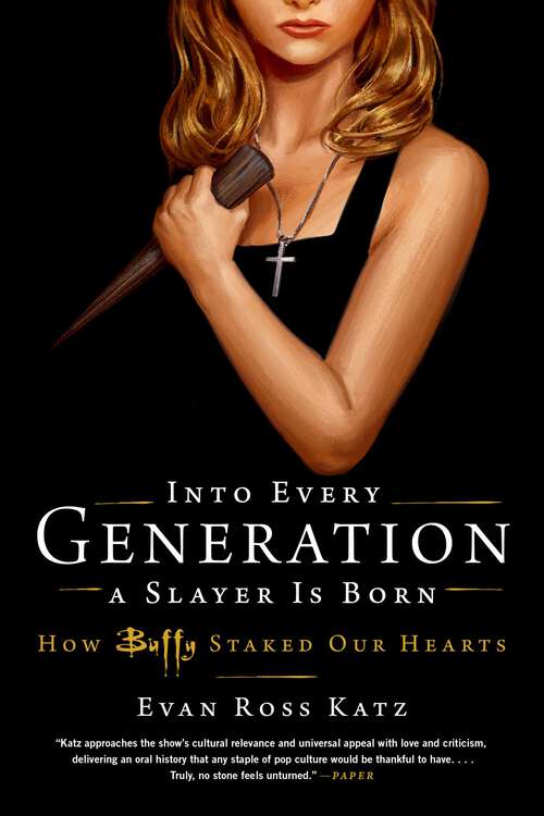 Book cover of Into Every Generation a Slayer Is Born: How Buffy Staked Our Hearts