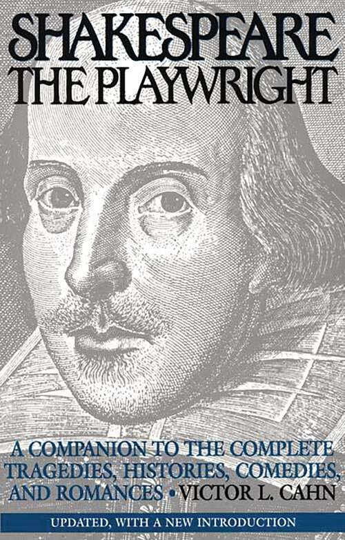 Book cover of Shakespeare the Playwright: A Companion to the Complete Tragedies, Histories, Comedies, and Romances^LUpdated, with a new Introduction