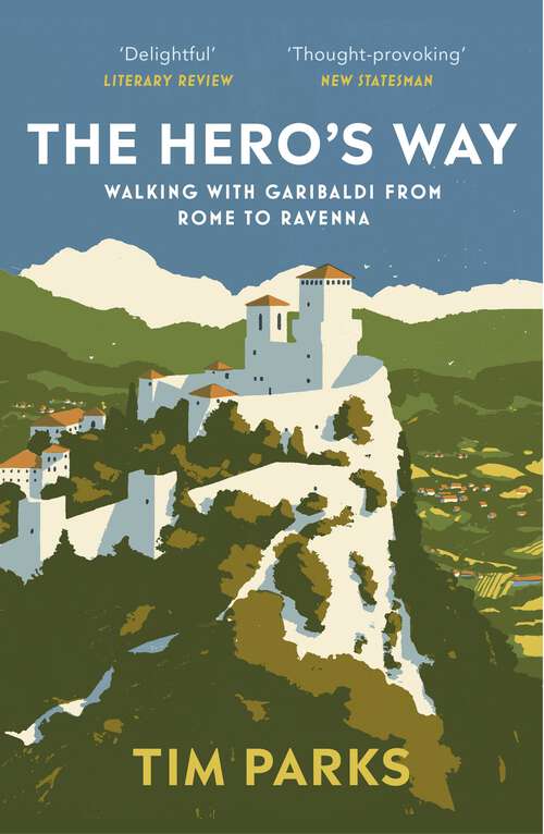 Book cover of The Hero's Way: Walking with Garibaldi from Rome to Ravenna