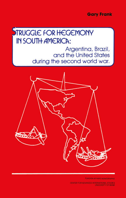 Book cover of Struggle for Hegemony in South America: Argentina, Brazil, and the United States During the Second World War