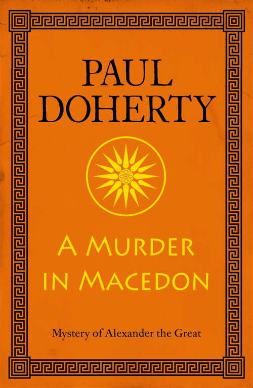 Book cover of A Murder in Macedon: Intrigue and murder in Ancient Greece (Mystery of Alexander the Great #1)