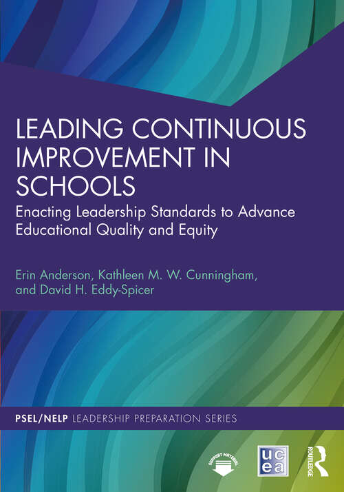Book cover of Leading Continuous Improvement in Schools: Enacting Leadership Standards to Advance Educational Quality and Equity (PSEL/NELP Leadership Preparation)