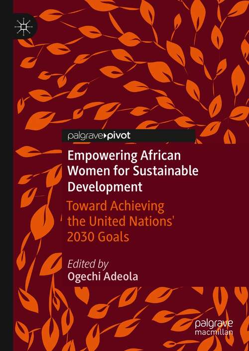 Book cover of Empowering African Women for Sustainable Development: Toward Achieving the United Nations' 2030 Goals (1st ed. 2020)
