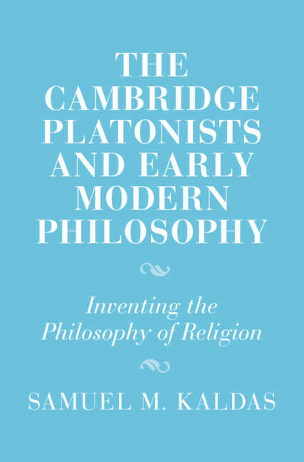 Book cover of The Cambridge Platonists and Early Modern Philosophy: Inventing the Philosophy of Religion (Cambridge Studies in Religion and Platonism)