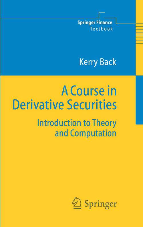 Book cover of A Course in Derivative Securities: Introduction to Theory and Computation (2005) (Springer Finance)