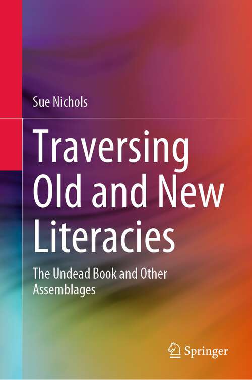 Book cover of Traversing Old and New Literacies: The Undead Book and Other Assemblages (1st ed. 2022)