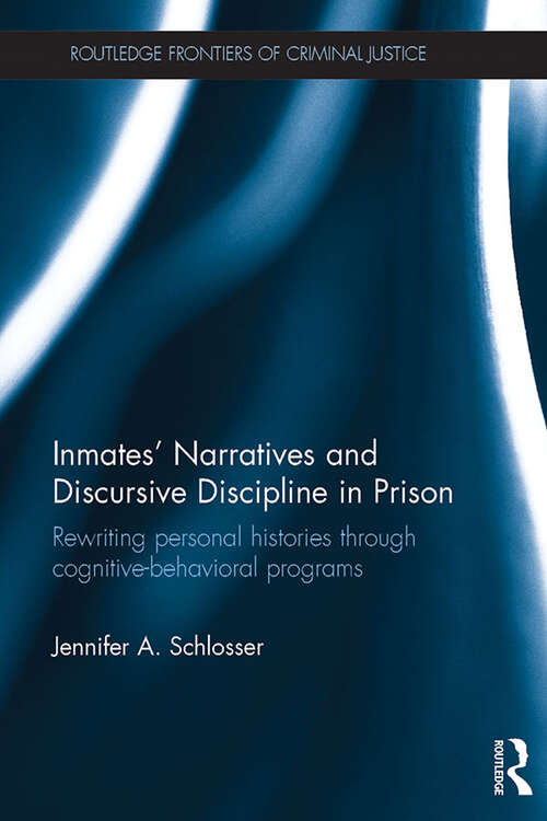 Book cover of Inmates' Narratives and Discursive Discipline in Prison: Rewriting personal histories through cognitive behavioral programs (Routledge Frontiers of Criminal Justice)