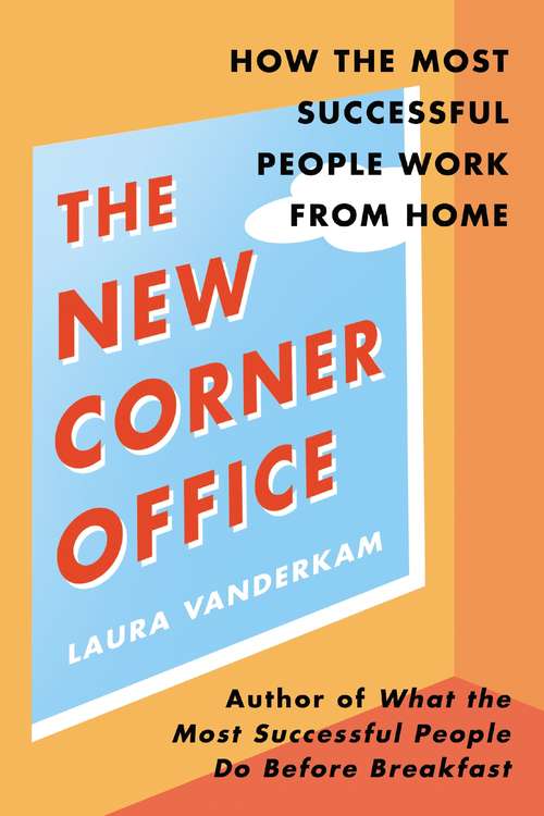 Book cover of The New Corner Office: How the Most Successful People Work From Home
