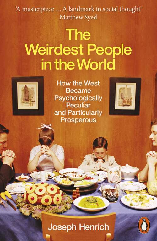 Book cover of The Weirdest People in the World: How the West Became Psychologically Peculiar and Particularly Prosperous