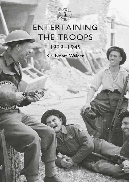 Book cover of Entertaining the Troops: 1939–1945 (Shire Library)