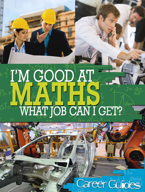Book cover of I'm Good At Maths, What Job Can I Get?: Maths (I'm Good At #1)