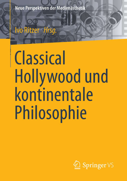 Book cover of Classical Hollywood und kontinentale Philosophie (2015) (Neue Perspektiven der Medienästhetik)