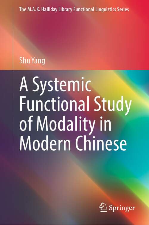 Book cover of A Systemic Functional Study of Modality in Modern Chinese (1st ed. 2021) (The M.A.K. Halliday Library Functional Linguistics Series)