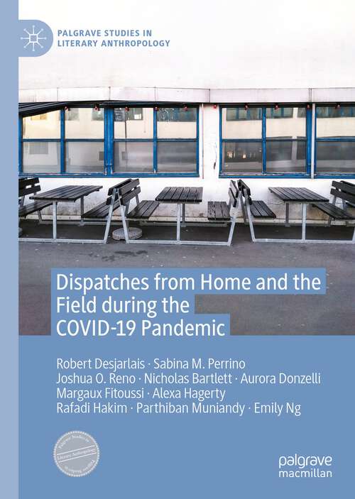 Book cover of Dispatches from Home and the Field during the COVID-19 Pandemic (Palgrave Studies In Literary Anthropology Ser.)
