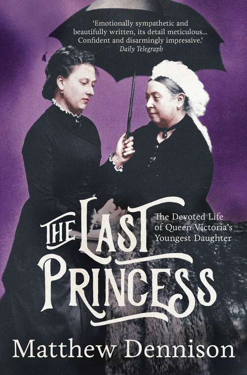 Book cover of The Last Princess: The Devoted Life of Queen Victoria's Youngest Daughter