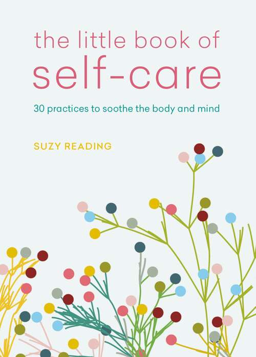 Book cover of The Little Book of Self-care: 30 practices to soothe the body, mind and soul