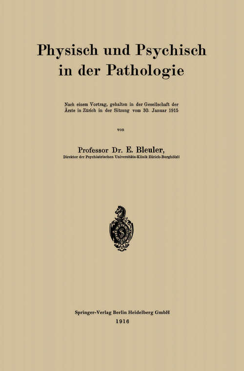 Book cover of Physisch und Psychisch in der Pathologie: Nach einem Vortrag, gehalten in der Gesellschaft der Ärzte in Zürich in der Sitzung vom 30. Januar 1915 (1916)