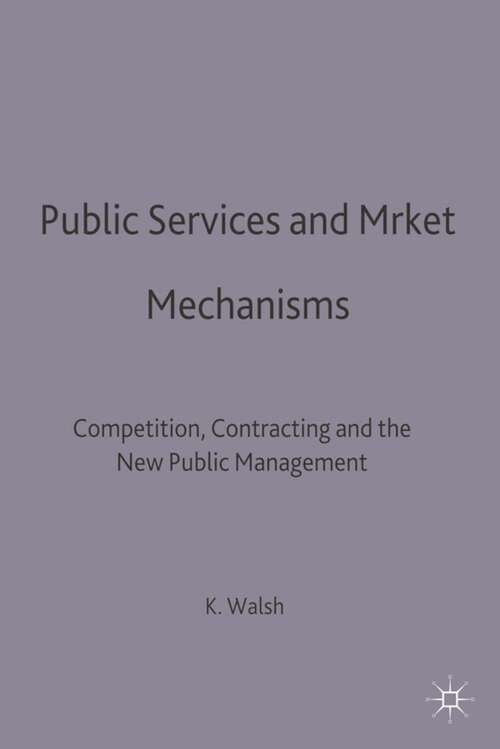 Book cover of Public Services and Market Mechanisms: Competition, Contracting and the New Public Management (1st ed. 1995) (Public Policy and Politics)