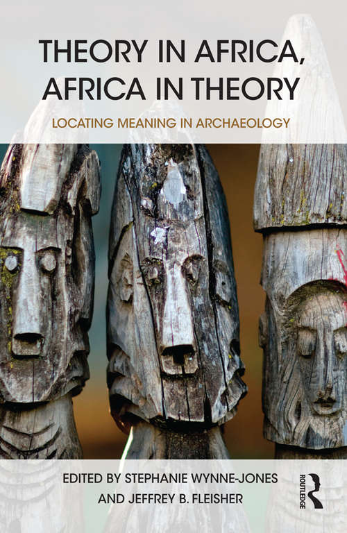 Book cover of Theory in Africa, Africa in Theory: Locating Meaning in Archaeology