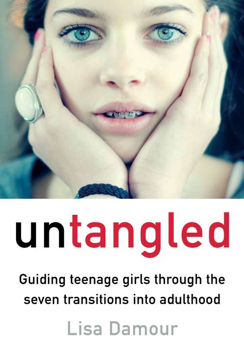Book cover of Untangled: Guiding Teenage Girls Through the Seven Transitions into Adulthood (Main)