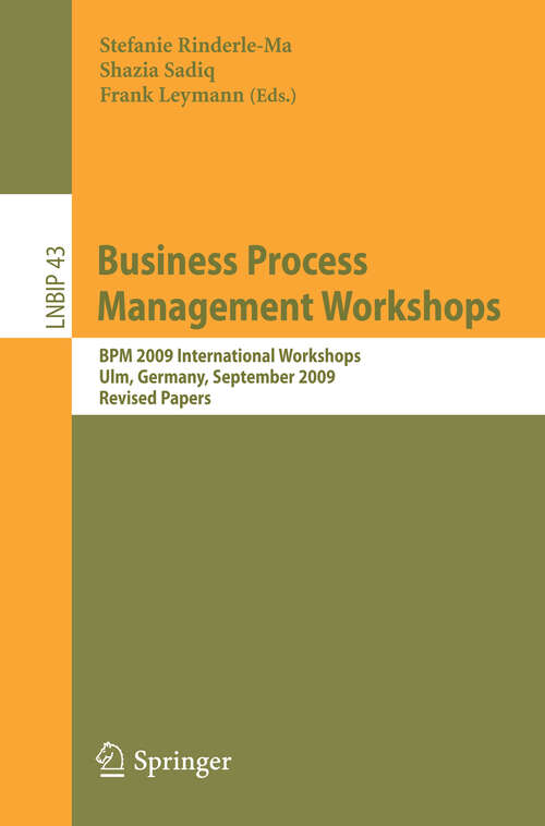 Book cover of Business Process Management Workshops: BPM 2009 International Workshops, Ulm, Germany, September 7, 2009, Revised Papers (2010) (Lecture Notes in Business Information Processing #43)