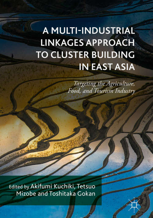 Book cover of A Multi-Industrial Linkages Approach to Cluster Building in East Asia: Targeting the Agriculture, Food, and Tourism Industry